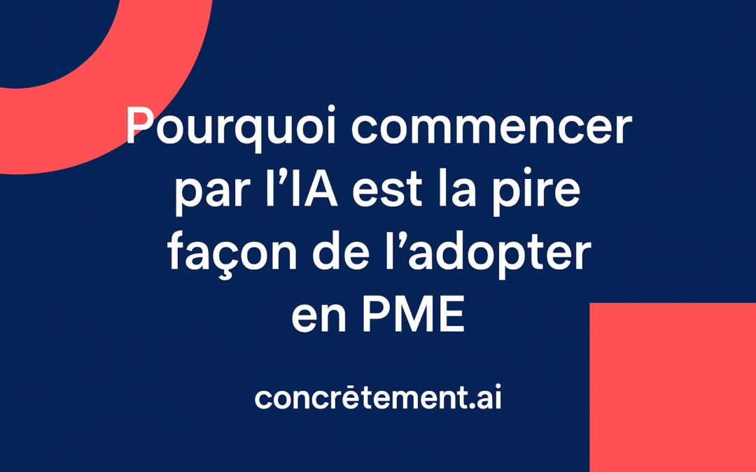 Pourquoi commencer par l&rsquo;IA est la pire façon de l&rsquo;adopter en PME