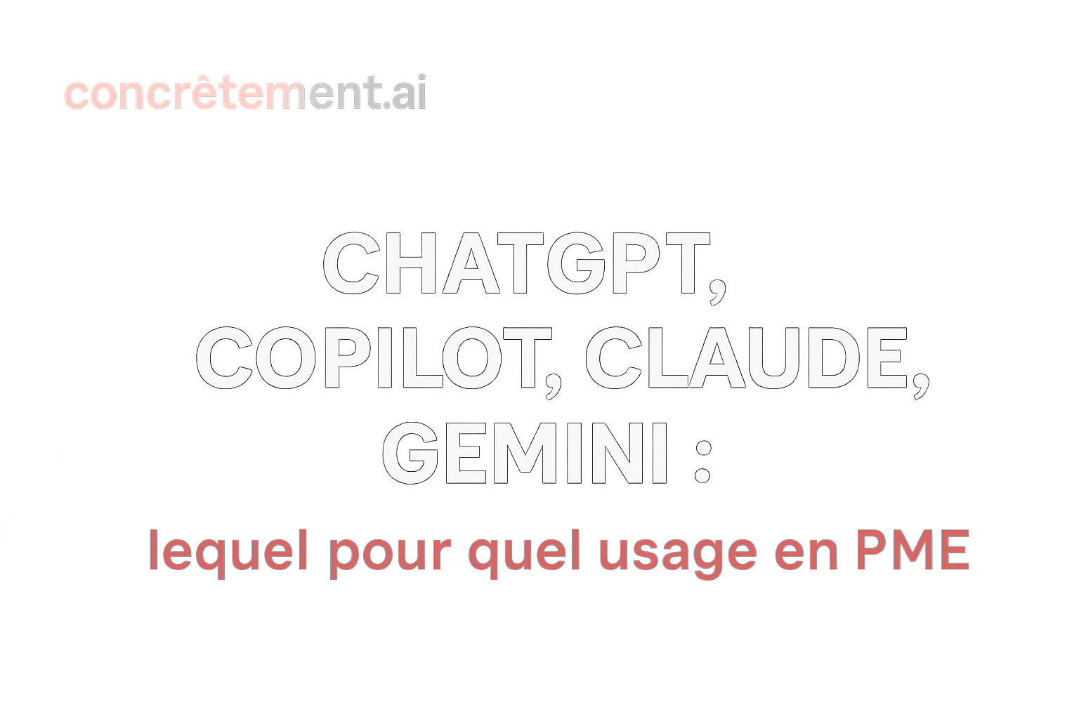 ChatGPT, Copilot, Claude, Gemini : lequel pour quel usage en PME