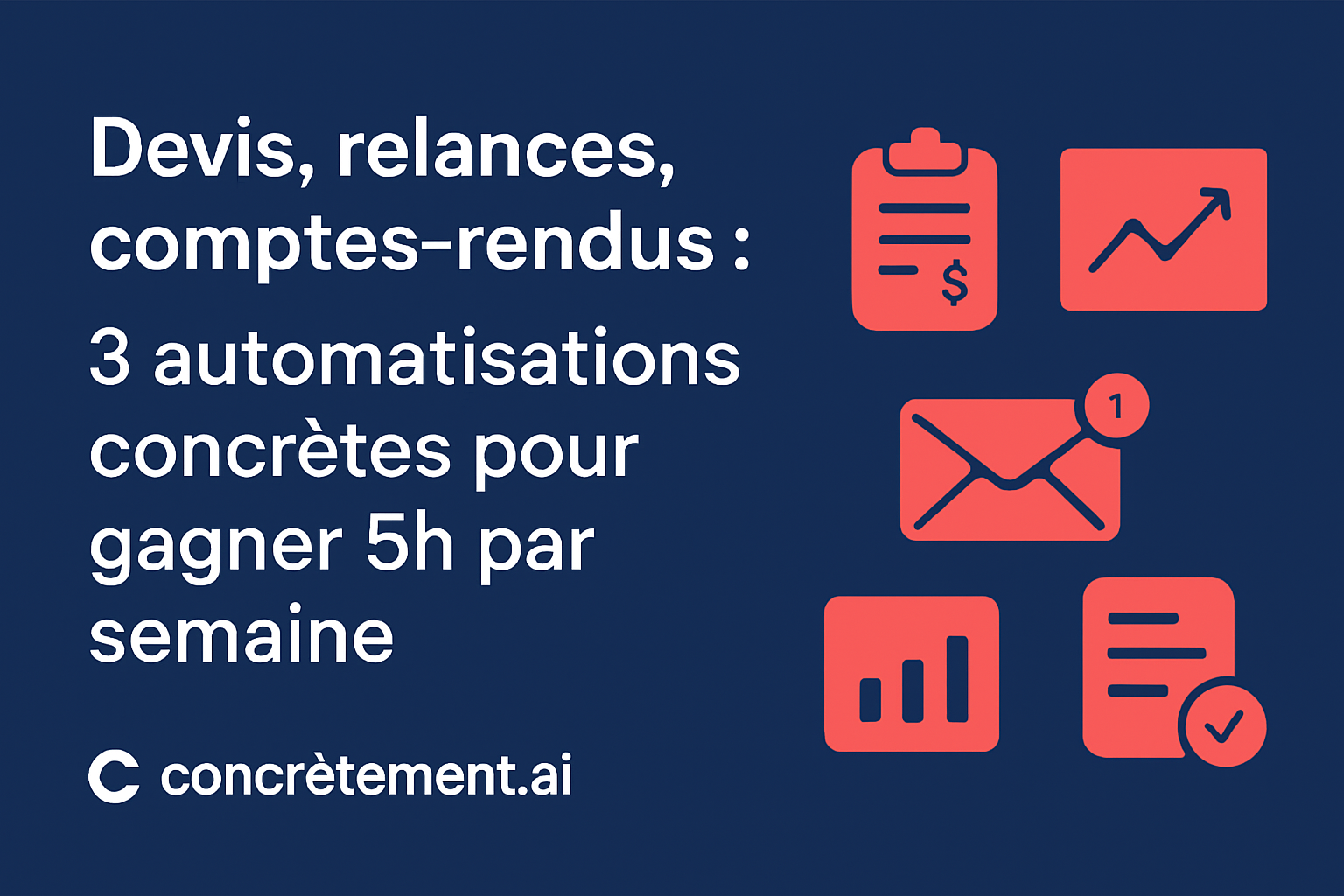 Devis, relances, comptes-rendus : 3 automatisations concrètes pour gagner 5h par semaine